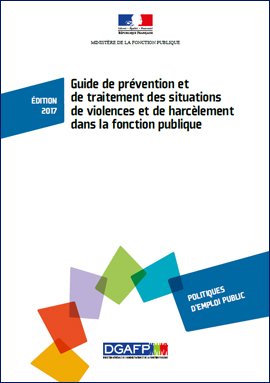 Guide de prévention et de traitement des situations de violences et de harcèlement dans la fonction publique - Édition 2017.