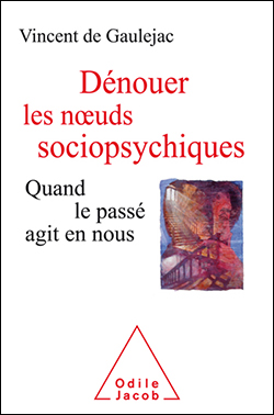 Vincent de Gaulejac : Dénouer les nœuds sociopsychiques. Quand le passé agit en nous.