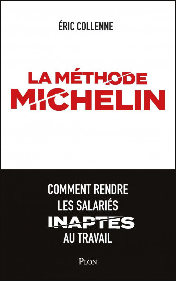 Eric COLLENNE, La méthode Michelin. Comment rendre les salariés inaptes au travail