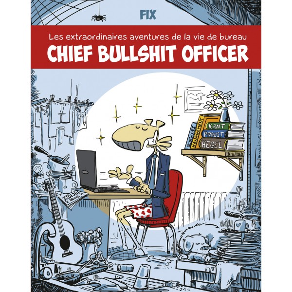 Chief bullshit officer. Les extraordinaires aventures de la vie de bureau
